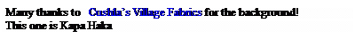 Text Box: Many thanks to   Cushlas Village Fabrics for the background!
This one is Kapa Haka 

